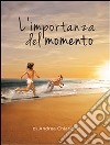 L&apos;importanza del momento. E-book. Formato Mobipocket ebook