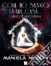 COME HO SALVATO LA MIA CASA... I miracoli accadono. E-book. Formato Mobipocket ebook di Manuela Nicolini