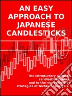 An easy approach to japanese candlesticksThe introductory guide to candlestick trading and to the most effective strategies of Technical Analysis. E-book. Formato EPUB ebook