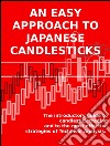 An easy approach to japanese candlesticksThe introductory guide to candlestick trading and to the most effective strategies of Technical Analysis. E-book. Formato EPUB ebook