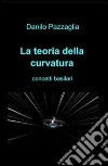 La teoria della curvatura. E-book. Formato PDF ebook di Danilo Pazzaglia