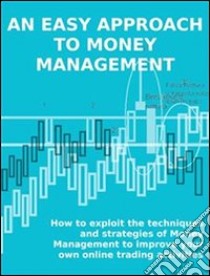 An easy approach to money managementHow to exploit the techniques and strategies of Money Management to improve your own online trading activities. E-book. Formato Mobipocket ebook di Stefano Calicchio