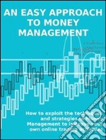 An easy approach to money managementHow to exploit the techniques and strategies of Money Management to improve your own online trading activities. E-book. Formato EPUB ebook