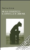 Mi hai svuotato il cervello e l'anima. E-book. Formato EPUB ebook