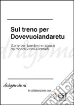 Sul treno per Dovevuoiandaretu. E-book. Formato EPUB ebook