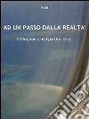 Ad un passo dalla realtà. Il blog non è mai partito. Io sì. E-book. Formato PDF ebook di Pulki