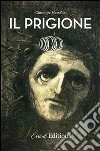 Il Prigione. Versione integrale. E-book. Formato PDF ebook di Giuseppe Martella