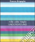 MILLE VOLTE MEGLIO UNDERGROUND. E-book. Formato PDF ebook