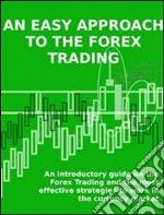 An easy approach to the forex tradingAn introductory guide on the Forex Trading and the most effective strategies to work in the currency market. E-book. Formato EPUB ebook