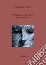 Il metodo compositivo ipno-ancestrale. E-book. Formato PDF ebook