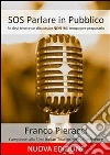 Sos parlare in pubblico: se devi tenere un discorso e non hai tempo per prepararti. E-book. Formato EPUB ebook di Franco Pieracci