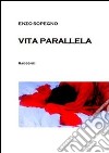 Vita parallela. E-book. Formato PDF ebook di Enzo Sopegno