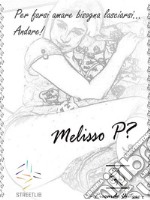 Melisso P? Per farsi amare bisogna lasciarsi... Andare!. E-book. Formato PDF ebook