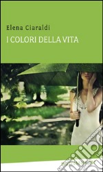 I colori della vita. E-book. Formato Mobipocket