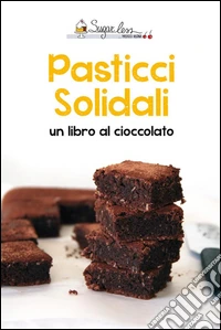 Pasticci SolidaliUn libro al cioccolato. E-book. Formato EPUB ebook
