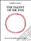 The talent of mr fox. E-book. Formato EPUB ebook di Sandro Cesaro
