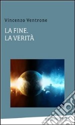 La fine la verità. E-book. Formato PDF