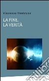 La fine la verità. E-book. Formato PDF ebook