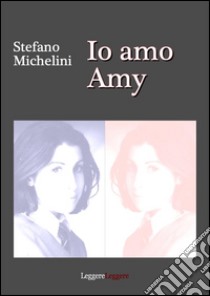 Io amo Amy. E-book. Formato EPUB ebook di Stefano Michelini