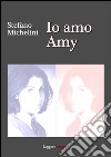 Io amo Amy. E-book. Formato Mobipocket ebook di Stefano Michelini