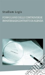 Formulario delle controversie  in materia di contratto di agenzia. E-book. Formato EPUB ebook