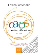 Caos in ordine alfabeticoIl caos è meglio del traffico, funziona da solo. E-book. Formato Mobipocket ebook