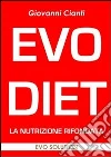 Evo diet nutrizione rifondata. E-book. Formato PDF ebook di Giovanni Cianti