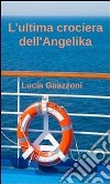 L'ultima crociera dell'angelika. E-book. Formato EPUB ebook