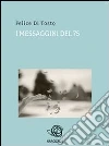 I messaggini del 75. E-book. Formato PDF ebook di Felice Di Tosto