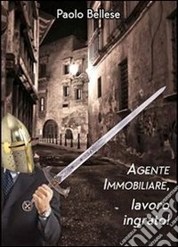 Agente immobiliare, lavoro ingrato. E-book. Formato PDF ebook