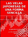 Las velas japonesas de una forma sencilla. La guía de introducción a las velas japonesas y a las estrategias de análisis técnico más eficaces. E-book. Formato Mobipocket ebook