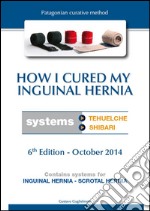 How I cured my inguinal hernia. E-book. Formato PDF ebook