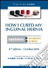 How I cured my inguinal hernia. E-book. Formato PDF ebook