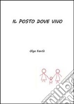 Il posto dove vivo . E-book. Formato Mobipocket ebook