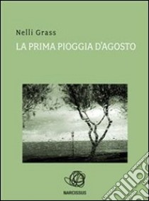 La prima pioggia d'agosto. E-book. Formato Mobipocket ebook di Nelli Grass