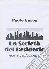La società del desiderio. Dialogo sull'Occidente. E-book. Formato Mobipocket ebook di Paolo Euron