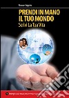 Prendi in mano il tuo mondo - srcivi la tua vita. E-book. Formato EPUB ebook