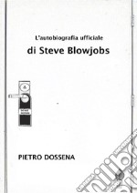 L'Autobiografia Ufficiale di Steve Blowjobs. E-book. Formato EPUB ebook