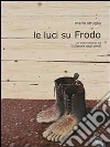 Le luci su Frodo. E-book. Formato EPUB ebook di Mario Struglia