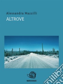 Altrove. E-book. Formato EPUB ebook di Alessandra Mazzilli