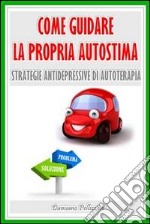 Come guidare la propria autostima. E-book. Formato EPUB ebook