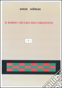 il bordo oscuro dell'orizzonte. E-book. Formato PDF ebook di Anton Soliman