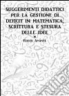 Suggerimenti didattici per la gestione di deficit in: matematica, scrittura e stesura delle idee. E-book. Formato PDF ebook