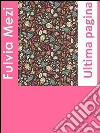 Ultima pagina. E-book. Formato Mobipocket ebook di Fulvia Mezi