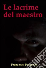 Le lacrime del maestro. E-book. Formato EPUB ebook