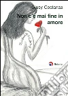 Non c'è mai fine in amore. E-book. Formato EPUB ebook di Giusy Costanza