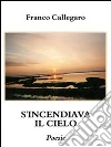 S'incendiava il cielo. E-book. Formato Mobipocket ebook di Franco Callegaro