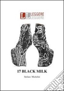 17. black milk. E-book. Formato Mobipocket ebook di Stefano Michelini