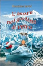 L'amore nel giardino di vetro. E-book. Formato PDF ebook