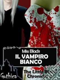 Il vampiro bianco - The Little Black Chronicles 3. E-book. Formato Mobipocket ebook di Miss Black